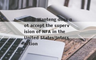 Vatee Wanteng does not accept the supervision of NFA in the United States!Intersection
